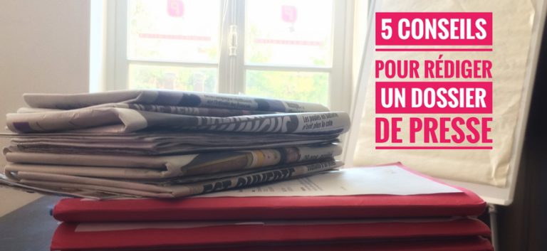 5 conseils popur rédiger un dossier de presse efficace